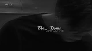 Chase Atlantic - Slow Down || Slowed