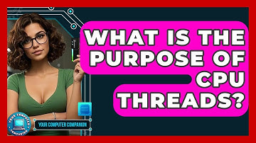 What Is The Purpose Of CPU Threads? - Your Computer Companion