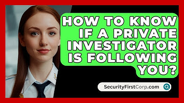 How To Know If A Private Investigator Is Following You? - SecurityFirstCorp.com