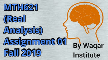 MTH621(Real Analysis 1) Assignment 1 VU Course ll Waqar Institute