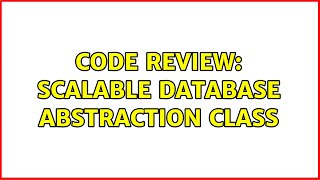 Code Review: Scalable database abstraction class (2 Solutions!!)