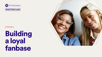 Building a loyal fanbase | Spotify for Podcasters Masterclass