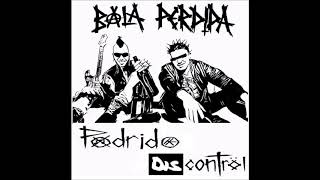 Bala Perdida - Podrido Discontrol (full álbum 2020)