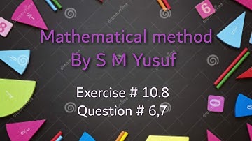 Mathematical method by S M Yusuf/exercise#10.8/question#6,7 for bsc msc and bs in urdu and hindi