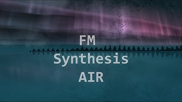 FM Synthesis. A Catalogue of Materials. 03 Air (Turbulence)