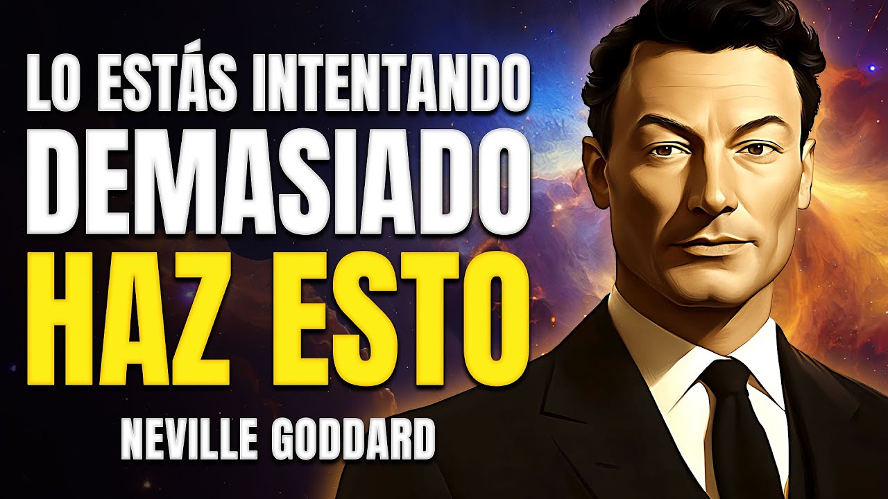 Neville Goddard 🔥 La Verdad Que Te Ocultaron 😲 Estás Esforzándote Mucho 🚀 Haz ESTO en Su Lugar