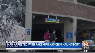 Man Arrested With Fake Gun Has Criminal History