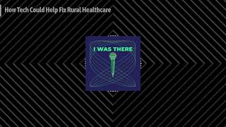 How Tech Could Help Fix Rural Healthcare