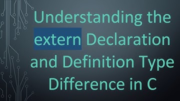Understanding the extern Declaration and Definition Type Difference in C