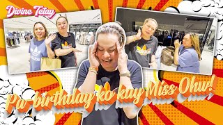 PA-BIRTHDAY TREAT KO FOR MISS OHW! | DIVINE TETAY