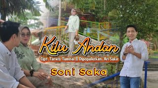 KILU ANDAN - SONI SAKA - CIPT. TARWIS TUMBAI - Dipopulerkan. ARI SAKA