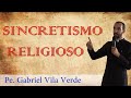 Pe. Gabriel Vila Verde | Sincretismo Religioso