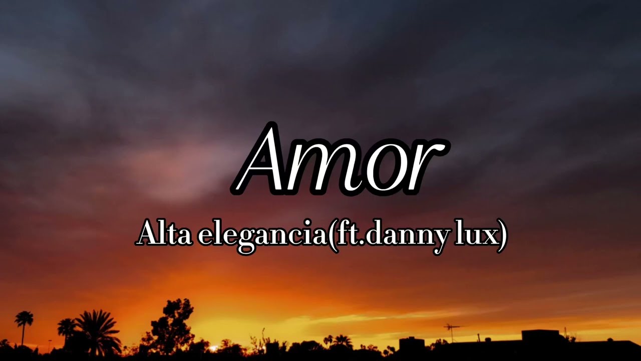 Amor-Alta elegancia(ft.danny lux)