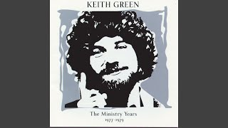 Video thumbnail of "Keith Green - To Obey Is Better Than Sacrifice (M.Y. Remaster / 1999 Digital Remaster)"