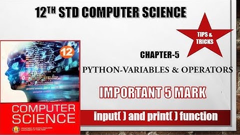 12th std Computer Science ch5 Python  Variables and operators imp 5 mark input()and print() function