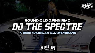 DJ THE SPECTRE X BERSYUKURLAH OLD SOULD OLD XPINN RMX