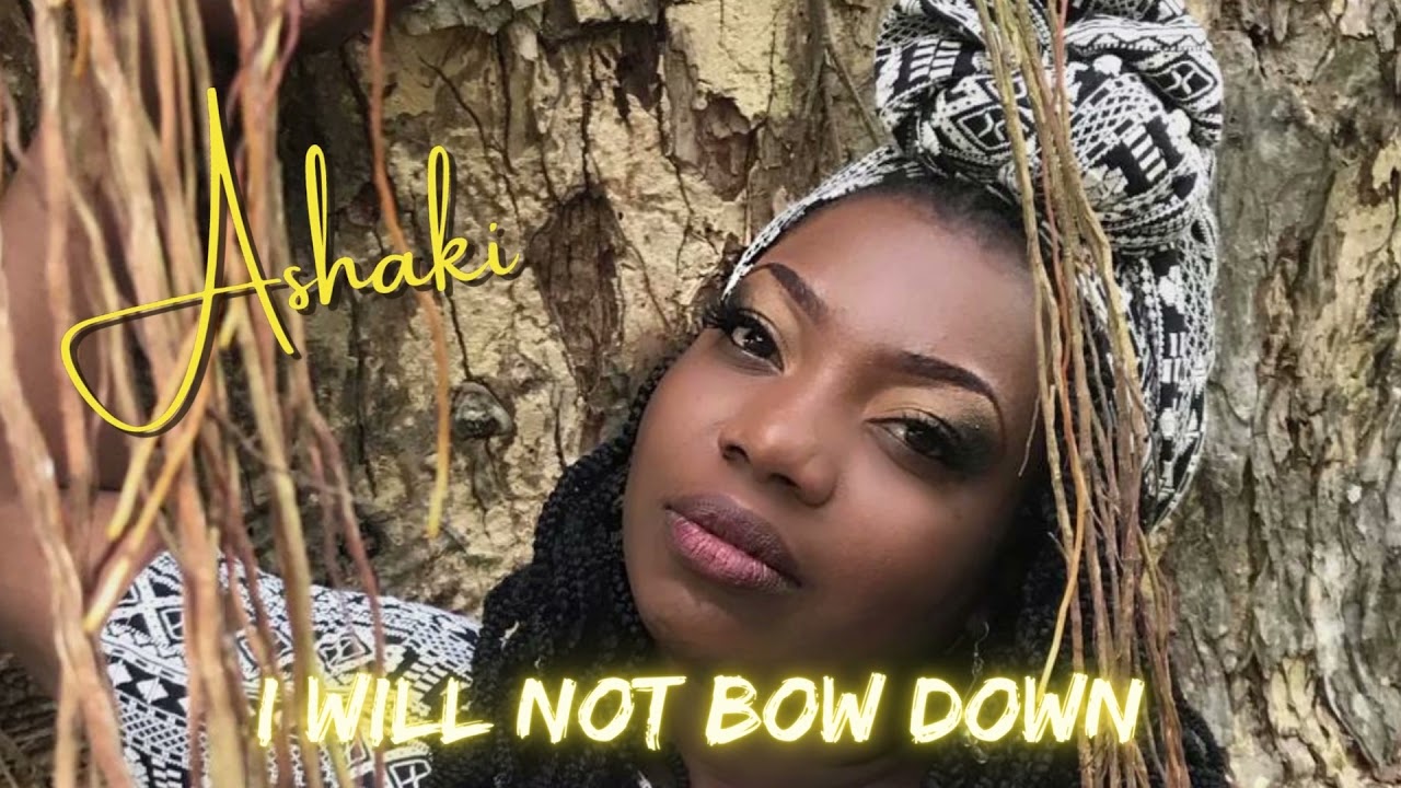 ASHAKI- I WILL NOT BOW DOWN 2021