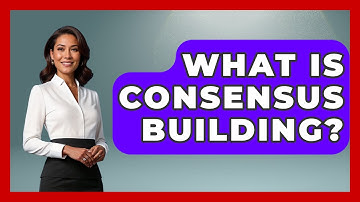 What Is Consensus Building? - Making Politics Simple