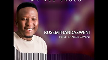 KUSEMTHANDAZWENI (Feat. SANELE ZWENI) | MR Vee SHOLO