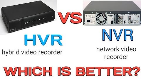 HVR VS NVR WHICH IS BETTER?