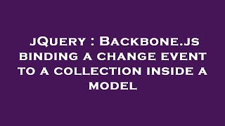 jQuery : Backbone.js binding a change event to a collection inside a model