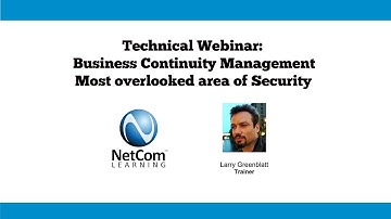 Business Continuity Management | Most overlooked area of Security - NetCom Learning Webinar Excerpt