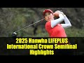 2025 Hanwha LIFEPLUS International Crown Semifinal Highlights | LPGA Golf