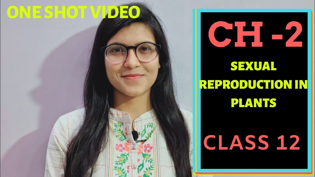 Ch-2 Sexual Reproduction In Plants || One Shot Video || Class 12  || AIIMS || NEET