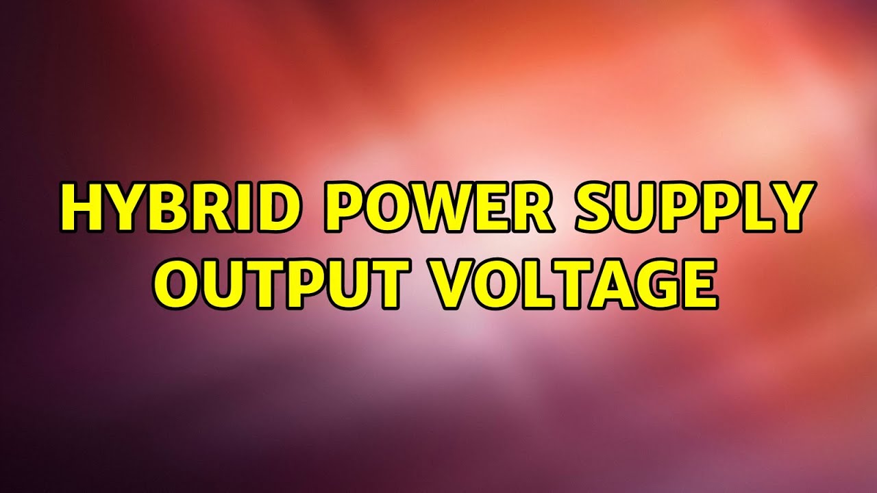 Hybrid power supply output voltage YouTube