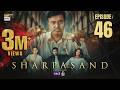 SharPasand Episode 46 | 12 March 2026 | ENG SUB | ARY Digital Drama