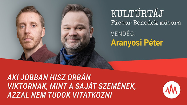 Aranyosi Péter: Aki jobban hisz Orbánnak, mint a szemének, azzal nem tudok vitatkozni – Kultúrtáj