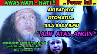 AWAS HATI - HATI !! INILAH AKIBAT MEMBACA ILMU ' ALIF ATAS ANGIN ' Sangat Power Full.