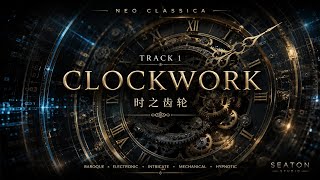 CLOCKWORK | Neo Classica | Baroque Γ Electronic Fusion | SEATON STUDIO