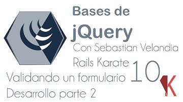 Desarrollo parte 2 - Validando un formulario con jQuery - Bases de jQuery - 10