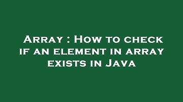 Array : How to check if an element in array exists in Java