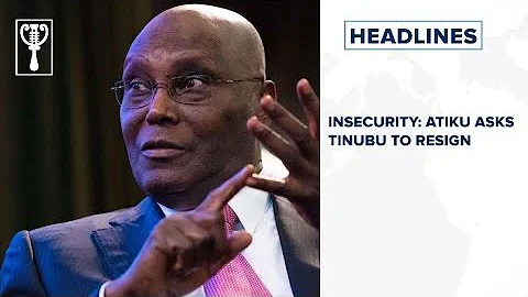 Insecurity: Atiku asks Tinubu to resign and more stories 