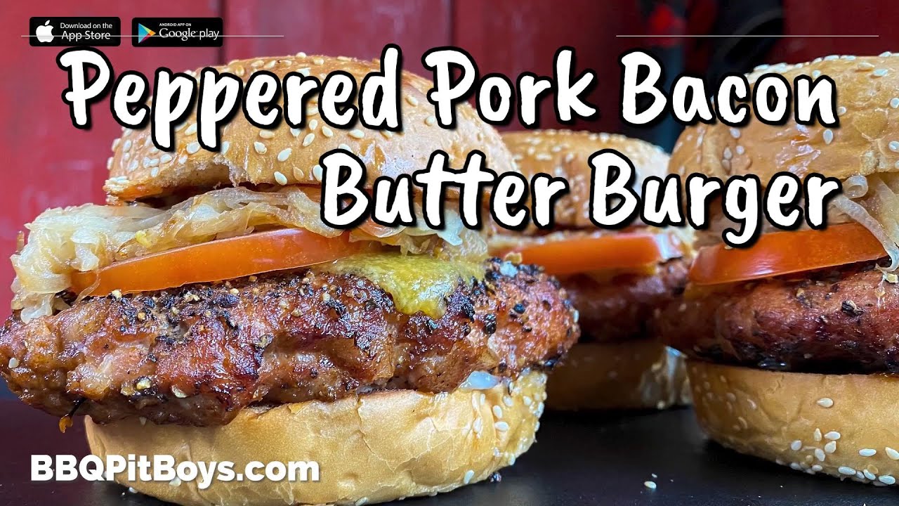 Peppered Pork Bacon Butter Burger