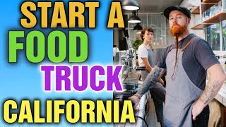 What permits do I need for a food truck in California: Start a Food Truck Business in California