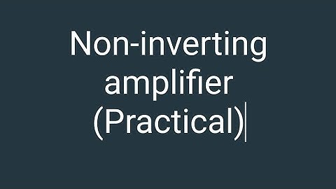 Non-inverting amplifier (Practical)