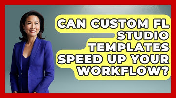 Can Custom FL Studio Templates Speed Up Your Workflow? - Music Producer Mastery