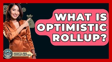 What Is Optimistic Rollup? - AssetsandOpportunity.org