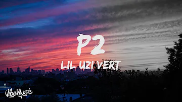 Lil Uzi Vert - P2 (Lyrics)