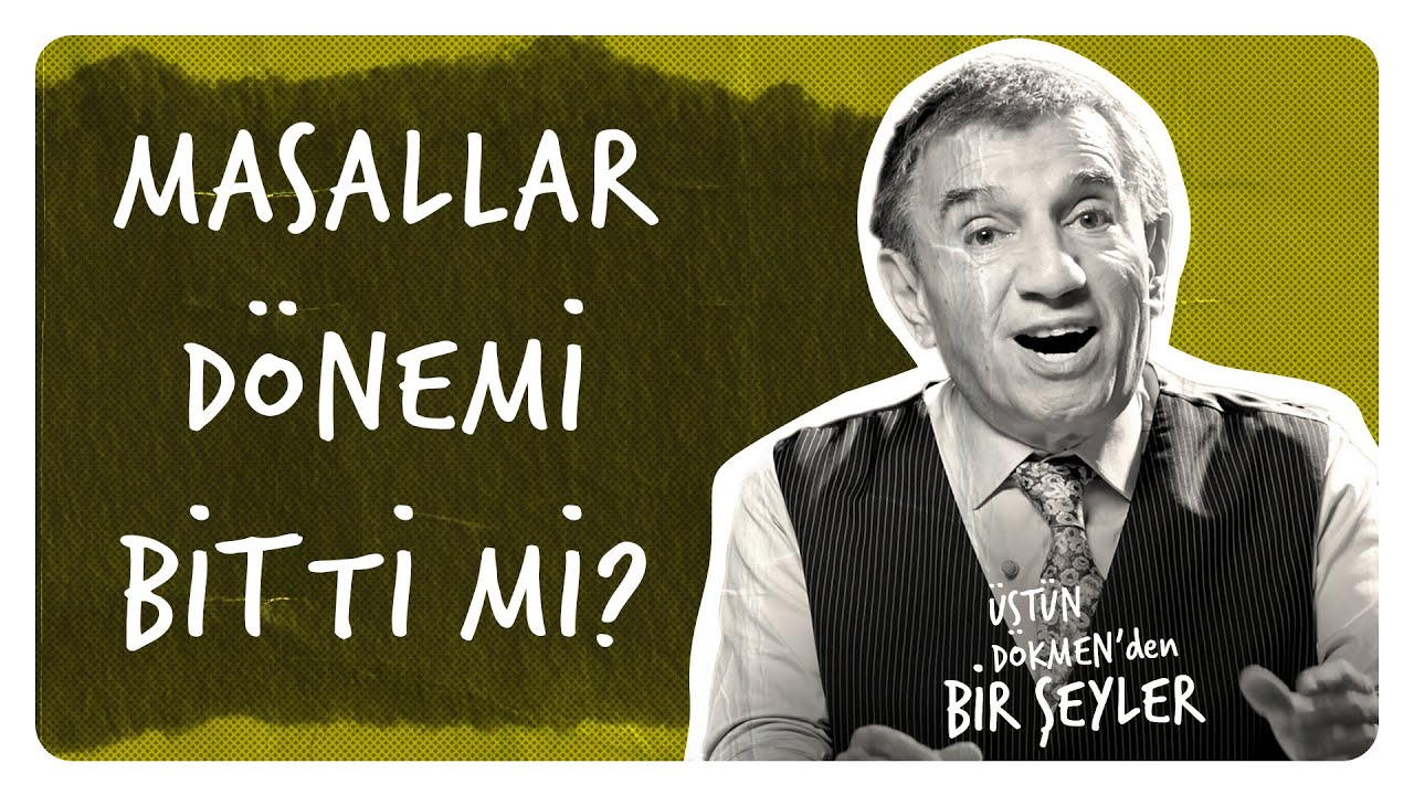 Masallar Dönemi Bitti mi? I Üstün Dökmen'den Bir Şeyler #45