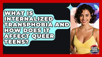 What Is Internalized Transphobia And How Does It Affect Queer Teens? - Queer Teens United