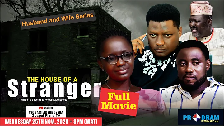 THE HOUSE OF A STRANGER Full Movie = by Ayobami Adegboyega