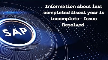 SAP FICO S/4Hana AS01- Information About Last Completed Fiscal Year is Incomplete_ Issue Resolved.