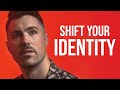 shift your identity, change your life