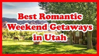 5 Best Romantic Weekend Getaways in Utah | US Travel Guide