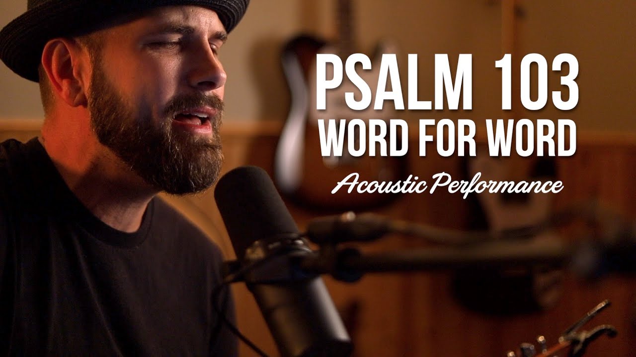 Psalm 103 Word For Word Acoustic Performance ESV YouTube Psalm 103 word for word acoustic performance esv youtube