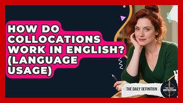 How Do Collocations Work In English? (Language Usage) - The Daily Definition
